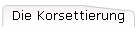 Die Korsettierung